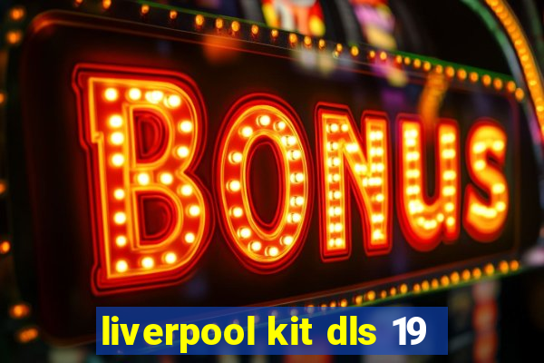 liverpool kit dls 19